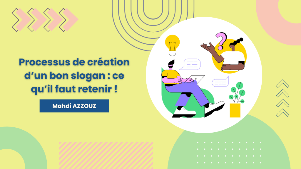 Découvrez en détails le processus de création d’un slogan efficace, article rédigé par Mahdi AZZOUZ