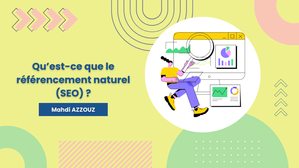 Qu'est-ce que le référencement naturel ? Définition. Découvrez les leviers d’action, Mahdi AZZOUZ